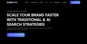 Homepage of ClickSlice, an SEO agency in London. headline "SCALE YOUR BRAND FASTER WITH TRADITIONAL & AI SEARCH STRATEGIES".