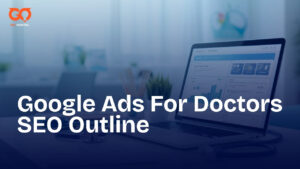 Google Ads For Doctors SEO Outline